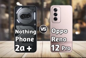 Nothing Phone (2a) Plus و Oppo Reno12 Pro